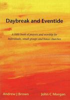 Daybreak And Eventide: A Little Book Of Prayers And Worship For Individuals, Small Groups And House Churches 1904998038 Book Cover
