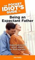 The Pocket Idiot's Guide to Being an Expectant Father (The Pocket Idiot's Guide) 1592572243 Book Cover