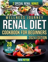 Wellness Journey Renal Diet Cookbook For Beginners: A Complete Resource for Caring for Your Kidneys, Delicious Recipes, Dietary Advice, and Healthful Hints to Help You Feel and Look Your Best B0CNVSQV2P Book Cover