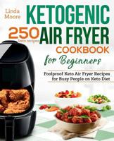 Ketogenic Air Fryer Cookbook for Beginners: Foolproof Keto Air Fryer Recipes for Busy People on Keto Diet 1730794599 Book Cover