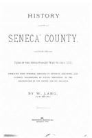 History of Seneca County, from the Close of the Revolutionary War to July, 1880 1534827404 Book Cover