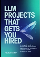 LLM Projects That Gets You Hired: A Complete Hands-On Roadmap to RAG Systems, Agents, Vector Databases, and Real-World AI Engineering Skills B0G5HZHYTQ Book Cover