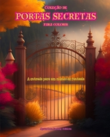 Coleção de portas secretas para colorir - A entrada para um mundo de fantasia: Um livro sensacional para aumentar a criatividade e o relaxamento (Portuguese Edition) B0CMWQMN5C Book Cover