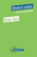 Dream Team (Résumé et analyse du livre de Ludovic Girodon) (Book Review) 2808028369 Book Cover