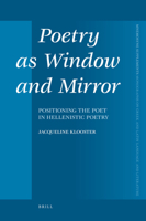Poetry as Window and Mirror: Positioning the Poet in Hellenistic Poetry 9004202293 Book Cover