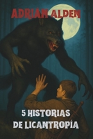 5 HISTORIAS DE LICANTROPÍA: Libro 1 (Spanish Edition) B0FF9G548K Book Cover