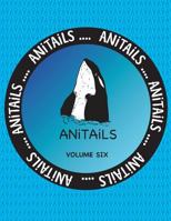 Anitails Volume Six: Learn about the Killer Whale, Greater Roadrunner, Spotted Garden Eel, Greater Kudu, American Crow, Spiny-Tailed Monitor, Plains Viscacha, Emperor Goose, Buffalo Parrotfish and Chi 1539133923 Book Cover