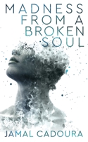 Madness From a Broken Soul 1793189986 Book Cover