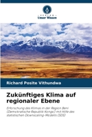 Zukünftiges Klima auf regionaler Ebene: Erforschung des Klimas in der Region Beni (Demokratische Republik Kongo) mit Hilfe des statistischen Downscaling-Modells (SDS) 6206222039 Book Cover
