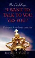 The Lord Says: I Want to Talk to You, Yes You! 1604778369 Book Cover