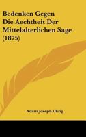 Bedenken Gegen Die Aechtheit Der Mittelalterlichen Sage (1875) 1160044163 Book Cover