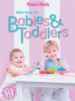 Fresh Food For Babies And Toddlers ('Australian Women's Weekly' S.) 1863964150 Book Cover