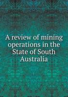 A Review of Mining Operations in the State of South Australia 5518959044 Book Cover
