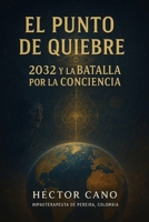 EL PUNTO DE QUIEBRE 2032 y la BATALLA POR LA CONCIENCIA: LA BATALLA POR LA CONCIENCIA 2032 (Spanish Edition) B0FR5GTJ1F Book Cover