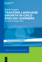 Tracking Language Growth in Child English Learners: The Role of Model Texts (Trends in Applied Linguistics [Tal]) 3111563286 Book Cover