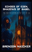 Echoes of Eden, Shadows of Babel: Sin and Salvation in the Age of AI B0FB5B8BNC Book Cover