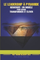 Le Leadership à Pyramide Renversée : Un Modèle pour Servir, Transformer et Élever (French Edition) B0FGQ442XP Book Cover