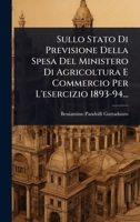 Sullo Stato Di Previsione Della Spesa Del Ministero Di Agricoltura E Commercio Per L'esercizio 1893-94... (Italian Edition) 1024825264 Book Cover