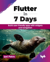 Flutter in 7 Days: Build user-friendly apps with widgets and navigation (English Edition) 9355516096 Book Cover