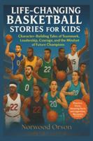 Life-Changing Basketball Stories for Kids: Character-Building Tales of Teamwork, Leadership, Courage, and the Mindset of Future Champions (Life-Changing Sport Stories for Kids) B0G53KJRQY Book Cover