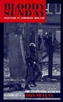 Bloody Sunday: Massacre in Northern Ireland : The Eyewitness Accounts 1570981590 Book Cover