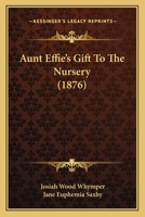 Aunt Effie's Gift To The Nursery 1104037394 Book Cover