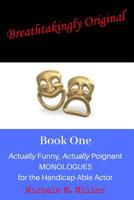 Breathtakingly Original Book One: Actually Funny, Actually Poignant Monologues For the Handicap-Able Actor 1093977728 Book Cover