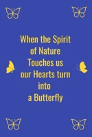 When the Spirit of Nature Touches us our Hearts turn into  a Butterfly 1658126076 Book Cover