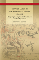 Convict Labor in the Portuguese Empire, 1740-1932: Redefining the Empire with Forced Labor and New Imperialism 9004254293 Book Cover