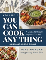 You Can Cook Any Thing: A Guide for Newly Inspired Cooks! Salad and Veggie Things 1963569504 Book Cover