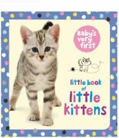 Baby's Very First Little Book of Little Kittens 0794529569 Book Cover