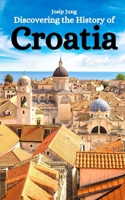 Discovering the History of Croatia B0C7J4X67X Book Cover