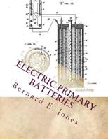 Electric Primary Batteries: A Practical Guide to Their Construction and Use 1717250556 Book Cover