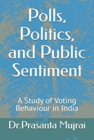 Polls, Politics, and Public Sentiment: A Study of Voting Behavior in India B0DQWY5MN4 Book Cover