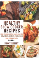 Healthy Slow Cooker Recipes: Make Delicious Healthy Dishes With Your Slow Cooker, Discover More Healthy Slow Cooker Recipes 1980609071 Book Cover