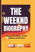 THE WEEKND BIOGRAPHY: Beyond the Mask – A Life of Music and Passion B0DYYWD896 Book Cover