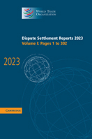 Dispute Settlement Reports 2023: Volume 1, Pages 1-302 (World Trade Organization Dispute Settlement Reports) 1009657283 Book Cover