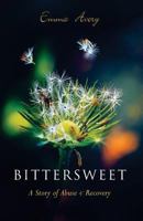 Bittersweet: A Story of Abuse & Recovery 1536835307 Book Cover
