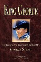 King George: The Triumphs and Tragedies in the Life of George Strait 1456364774 Book Cover