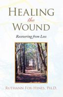 Healing the Wound: Recovering from Loss 143632629X Book Cover