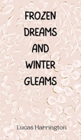 Frozen Dreams and Winter Gleams 9916945640 Book Cover