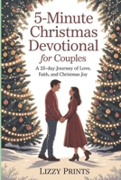 5-MINUTE CHRISTMAS DEVOTIONAL FOR COUPLES: A 25-Day Journey Of Love, Faith, And Christmas Joy B0FQNYJKX1 Book Cover
