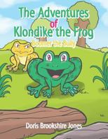 The Adventures of Klondike the Frog: Boomer the Bully 1499046561 Book Cover