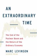 An Extraordinary Time: The End of the Postwar Boom and the Return of the Ordinary Economy 0465061982 Book Cover