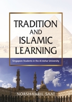 Tradition and Islamic Learning: Singapore Students in the Al-Azhar University 9814786853 Book Cover