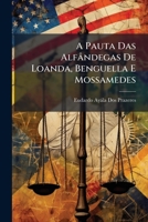 A Pauta Das Alfândegas De Loanda, Benguella E Mossamedes: Approvada Por Decreto De 16 De Abril De 1892 1149615621 Book Cover