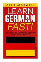 48 Hours to Learn German: Learn German Fast! 48 Hours to Learning German (But Not Mastering It) 1501033069 Book Cover