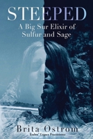 Steeped : A Big Sur Elixir of Sulfur and Sage 0989523454 Book Cover