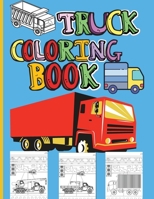 Truck Coloring Book: Amazing Kids Coloring Book with Monster Trucks, Fire Trucks, Dump Trucks, Garbage Trucks and Many More Big Vehicles Fo 0457914882 Book Cover