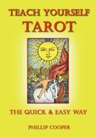 Teach Yourself Tarot: The Quick & Easy Way 0976568713 Book Cover